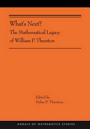 What`s Next? – The Mathematical Legacy of William P. Thurston (AMS–205) de Dylan Thurston