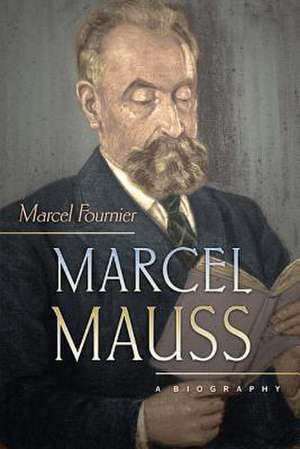 Marcel Mauss – A Biography de Marcel Fournier