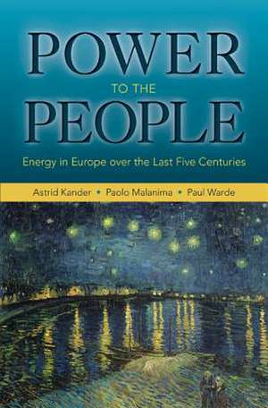 Power to the People – Energy in Europe over the Last Five Centuries de Astrid Kander