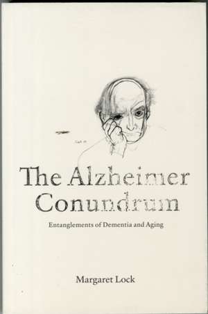 The Alzheimer Conundrum – Entanglements of Dementia and Aging de Margaret Lock