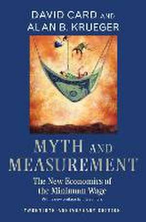 Myth and Measurement – The New Economics of the Minimum Wage – Twentieth–Anniversary Edition de David Card