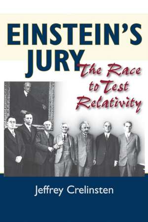 Einstein`s Jury – The Race to Test Relativity de Jeffrey Crelinsten