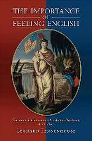 The Importance of Feeling English – American Literature and the British Diaspora, 1750–1850 de Leonard Tennenhouse