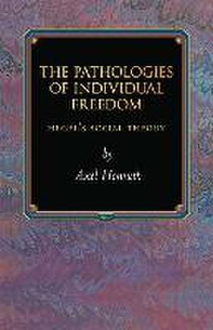 The Pathologies of Individual Freedom – Hegel`s Social Theory de Axel Honneth