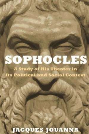 Sophocles – A Study of His Theater in Its Political and Social Context de Jacques Jouanna