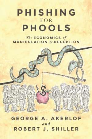 Phishing for Phools – The Economics of Manipulations and Deception de George A. Akerlof