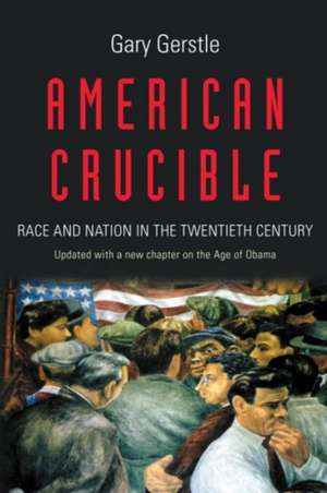 American Crucible – Race and Nation in the Twentieth Century de Gary Gerstle