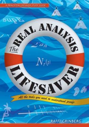 The Real Analysis Lifesaver – All the Tools You Need to Understand Proofs de Raffi Grinberg