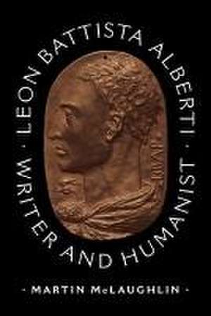 Leon Battista Alberti – Writer and Humanist de Martin Mclaughlin