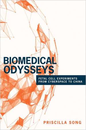 Biomedical Odysseys – Fetal Cell Experiments from Cyberspace to China de Priscilla Song