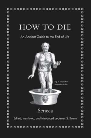 How to Die – An Ancient Guide to the End of Life de Seneca Seneca