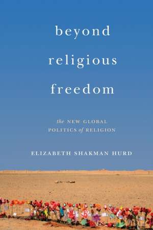 Beyond Religious Freedom de Elizabeth Shakman Hurd