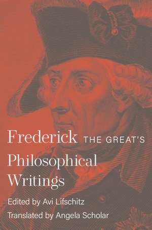 Frederick the Great`s Philosophical Writings de Frederick Ii