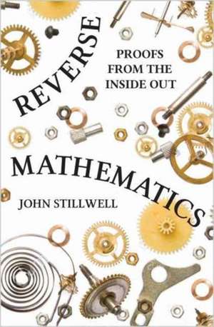 Reverse Mathematics – Proofs from the Inside Out de John Stillwell