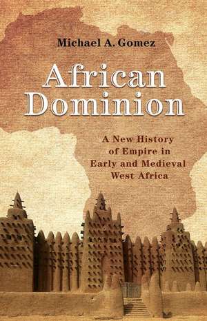 African Dominion – A New History of Empire in Early and Medieval West Africa de Michael Gomez