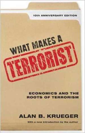 What Makes a Terrorist – Economics and the Roots of Terrorism – 10th Anniversary Edition de Alan B. Krueger