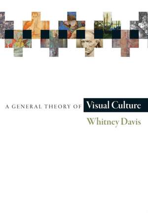 A General Theory of Visual Culture de Whitney Davis