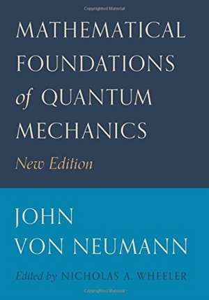 Mathematical Foundations of Quantum Mechanics – New Edition de John Von Neumann