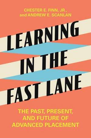 Learning in the Fast Lane – The Past, Present, and Future of Advanced Placement de Chester E. Finn