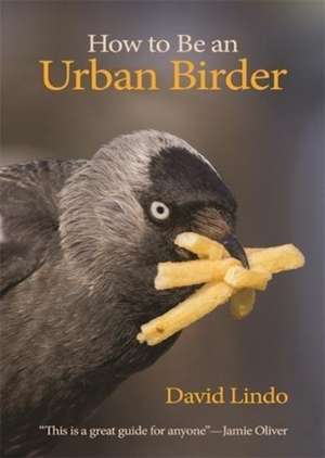 How to Be an Urban Birder de David Lindo