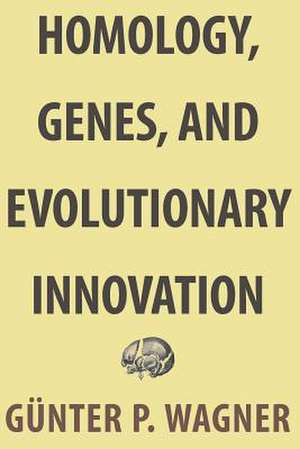 Homology, Genes, and Evolutionary Innovation de Günter P. Wagner