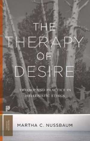 The Therapy of Desire – Theory and Practice in Hellenistic Ethics de Martha C. Nussbaum