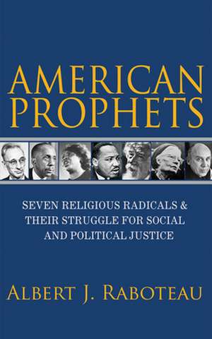 American Prophets – Seven Religious Radicals and Their Struggle for Social and Political Justice de Albert J. Raboteau