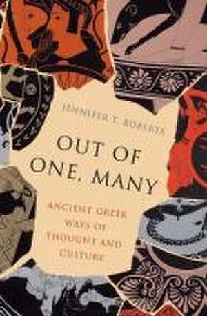 Out of One, Many – Ancient Greek Ways of Thought and Culture de Jennifer T. Roberts