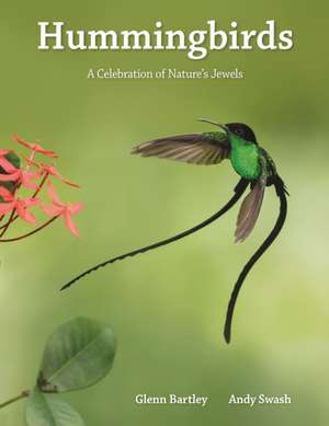 Hummingbirds – A Celebration of Nature′s Jewels de Glenn Bartley