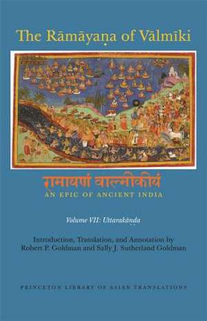 The Ramayana of Valmiki – An Epic of Ancient Indi – Uttarakanda de Robert P. Goldman