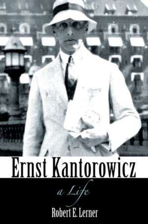 Ernst Kantorowicz – A Life de Robert Lerner