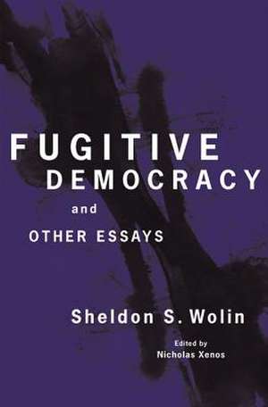 Fugitive Democracy – And Other Essays de Sheldon S. Wolin