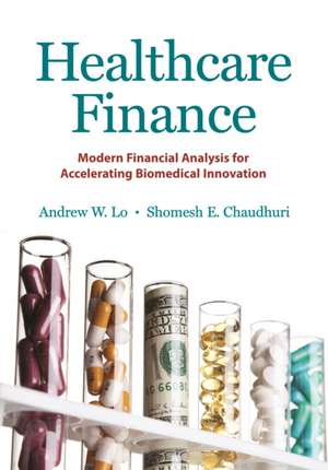 Healthcare Finance – Modern Financial Analysis for Accelerating Biomedical Innovation de Andrew W. Lo