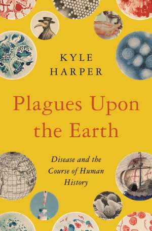 Plagues Upon the Earth de Kyle Harper