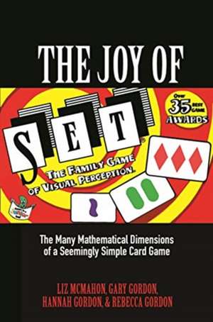 The Joy of SET – The Many Mathematical Dimensions of a Seemingly Simple Card Game de Liz McMahon