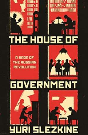 The House of Government – A Saga of the Russian Revolution de Yuri Slezkine