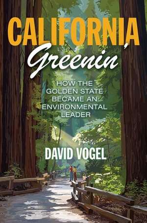 California Greenin` – How the Golden State Became an Environmental Leader de David Vogel