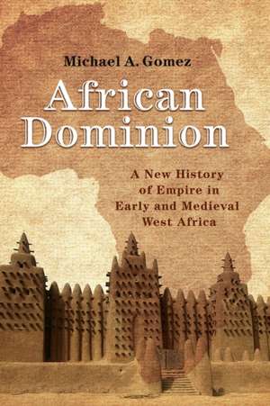 African Dominion – A New History of Empire in Early and Medieval West Africa de Michael Gomez