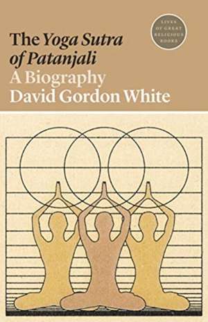 The Yoga Sutra of Patanjali – A Biography de David Gordon White