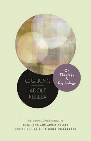 On Theology and Psychology – The Correspondence of C. G. Jung and Adolf Keller de C. G. Jung