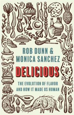 Delicious – The Evolution of Flavor and How It Made Us Human de Rob Dunn