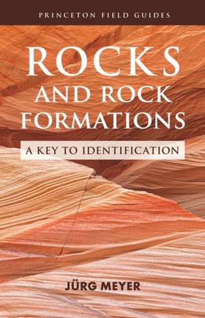 Rocks and Rock Formations – A Key to Identification de Jürg Meyer