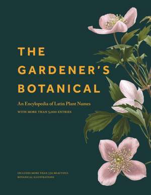 The Gardener`s Botanical – An Encyclopedia of Latin Plant Names – with More than 5,000 Entries de Ross Bayton