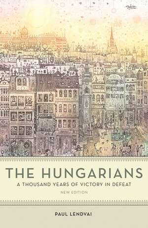 The Hungarians – A Thousand Years of Victory in Defeat de Paul Lendvai