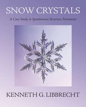 Snow Crystals – A Case Study in Spontaneous Structure Formation de Kenneth G. Libbrecht