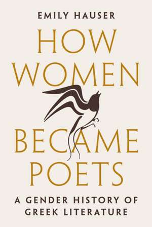 How Women Became Poets – A Gender History of Greek Literature de Emily Hauser