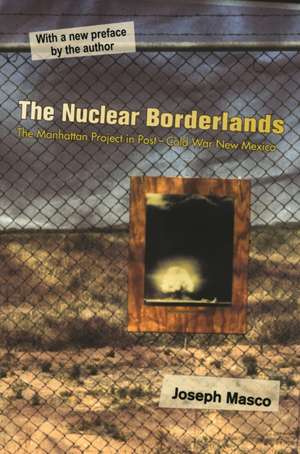 The Nuclear Borderlands de Joseph Masco