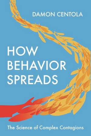 How Behavior Spreads – The Science of Complex Contagions de Damon Centola