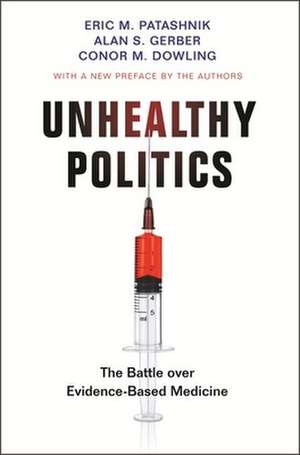 Unhealthy Politics – The Battle over Evidence–Based Medicine de Eric M. Patashnik