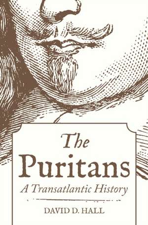 The Puritans – A Transatlantic History de David D. Hall